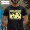 Beware Of Gang Violence In Your Neighborhoods T Shirt