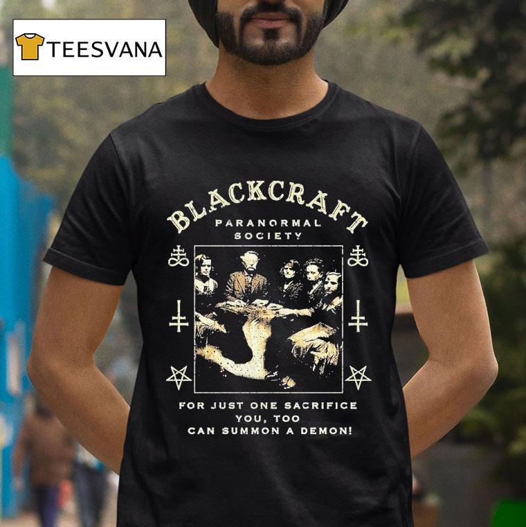 Blackcraft Cult Paranormal Society For Just One Sacrifice You Too Can Summon A Demon Seance T Shirt Blackcraft Cult Paranormal Society For Just One Sacrifice You Too Can Summon A Demon Seance T Shirt