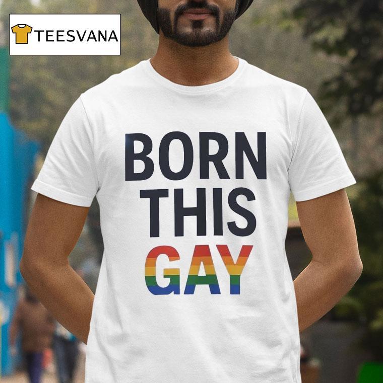 Born This Gay Lgb T Shirt Born This Gay Lgb T Shirt
