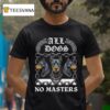 Boss Dog All Dogs No Masters T Shirt