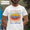 Brian Kelley Mentally Retired T Shirt
