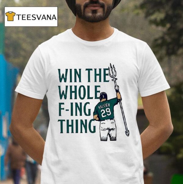 Cal Raleigh Win The Whole F Ing Thing T Shirt
