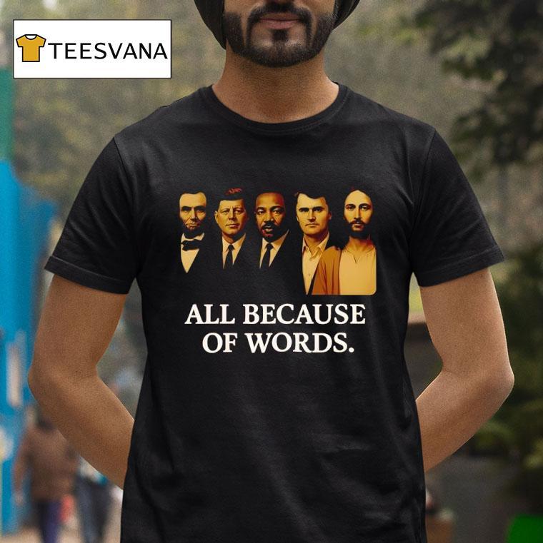 Charlie Kirk All Because Of Words T Shirt Charlie Kirk All Because Of Words T Shirt