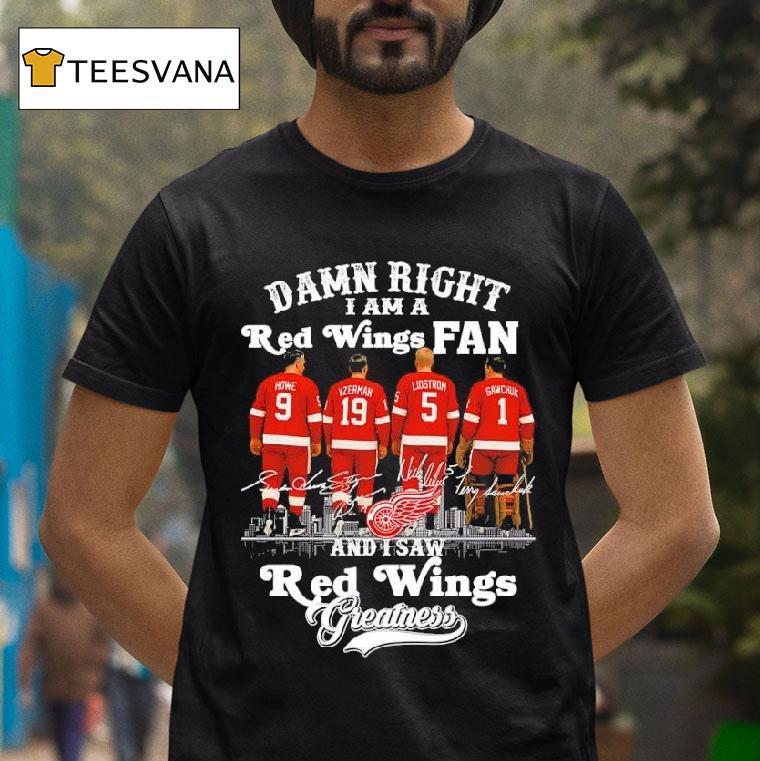 Damn Right I Am A Detroit Red Wings Fan And I Saw Red Wings Greatness Signatures T Shirt Damn Right I Am A Detroit Red Wings Fan And I Saw Red Wings Greatness Signatures T Shirt