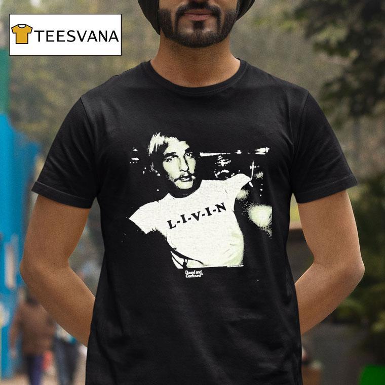 Dazed And Confused Livin T Shirt Dazed And Confused Livin T Shirt
