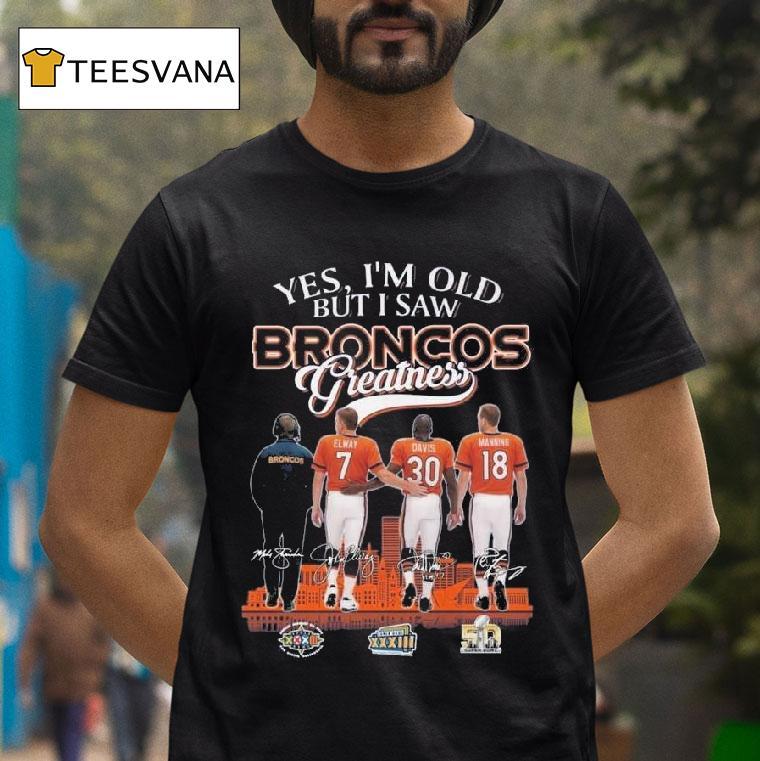 Denver Broncos Yes I M Old But I Saw Broncos Greatness Nfl Squad Signatures T Shirt Denver Broncos Yes I M Old But I Saw Broncos Greatness Nfl Squad Signatures T Shirt