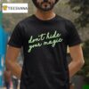Don T Hide Your Magic Motivational Quote Positive Vibes T Shirt