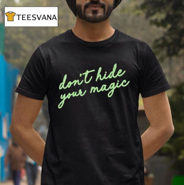 Don T Hide Your Magic Motivational Quote Positive Vibes T Shirt