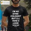 Duke Gomez I M No Gynecologist But I Ll Take A Look This Gen Sucks T Shirt