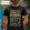 Eddie V Plumbing Co Laying Pipe Since T Shirt