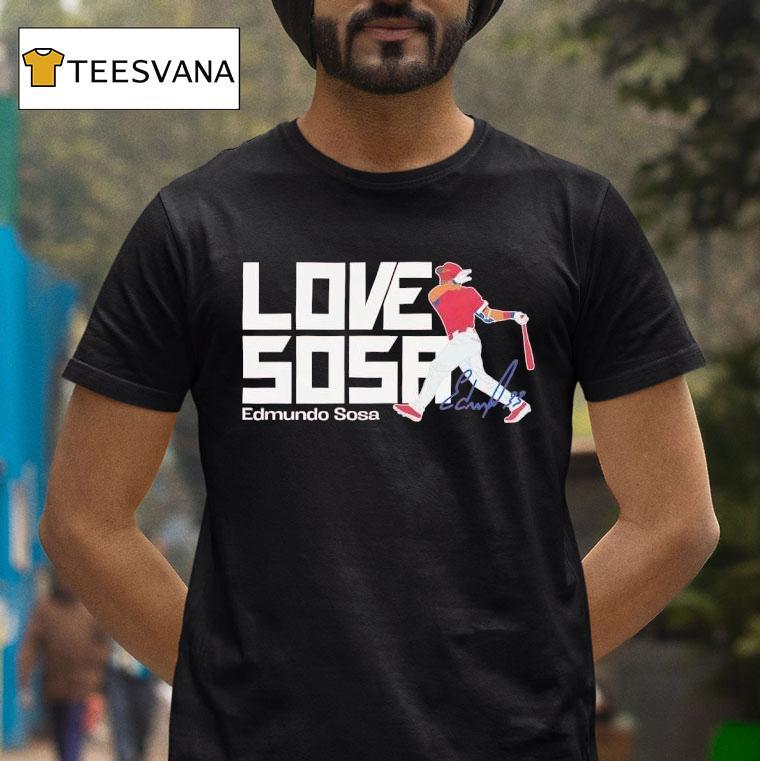 Edmundo Sosa Philadelphia Phillies Love Sosa Baseball Mlb Signature T Shirt Edmundo Sosa Philadelphia Phillies Love Sosa Baseball Mlb Signature T Shirt