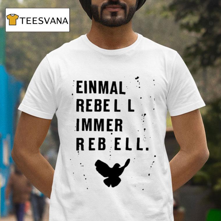 Einmal Rebell Immer Rebell T Shirt Einmal Rebell Immer Rebell T Shirt