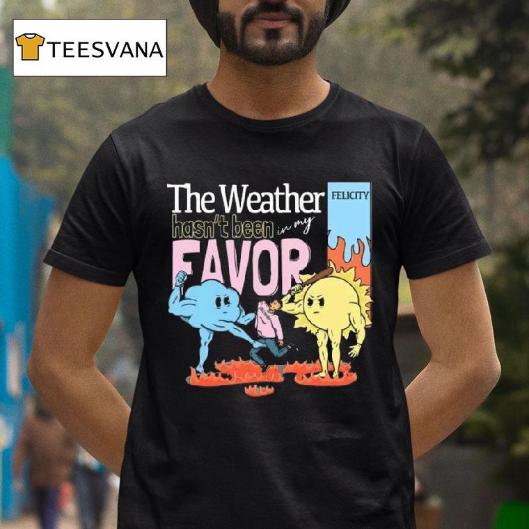 Felicity The Weather T Shirt Felicity The Weather T Shirt