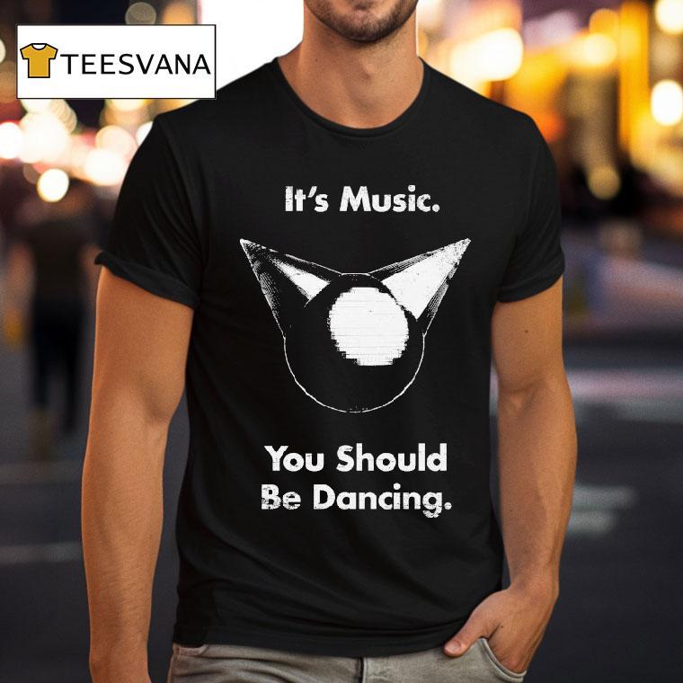 Femtanyl It S Music You Should Be Dancing T Shirt Femtanyl It S Music You Should Be Dancing T Shirt