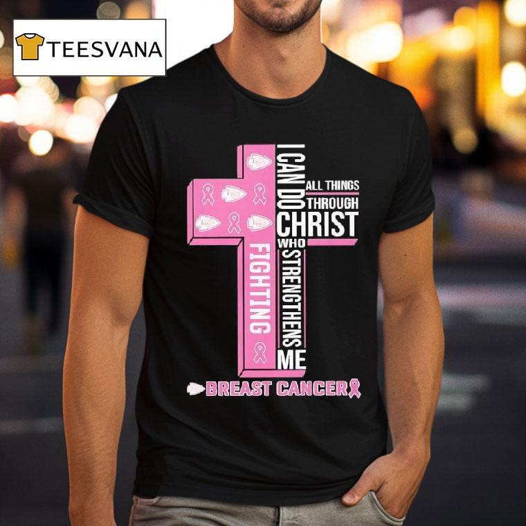 Fighting Breast Cancer Kansas City Chiefs I Can Do All Things Through Christ Who Strengthens Me T Shirt Fighting Breast Cancer Kansas City Chiefs I Can Do All Things Through Christ Who Strengthens Me T Shirt