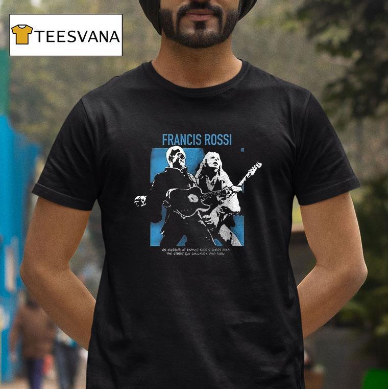 Francis Rossi Tour An Evening Of Francis Rossi S Songs From The Stants Dates Schedule T Shirt Francis Rossi Tour An Evening Of Francis Rossi S Songs From The Stants Dates Schedule T Shirt