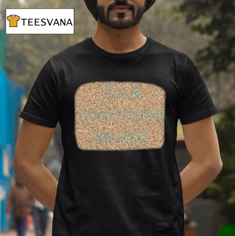 Fuck Colorblind People T Shirt Fuck Colorblind People T Shirt
