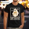 Ghost All Done Halloween T Shirt