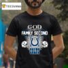God First Family Second Then Indianapolis Colts T Shirt