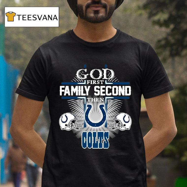 God First Family Second Then Indianapolis Colts T Shirt God First Family Second Then Indianapolis Colts T Shirt
