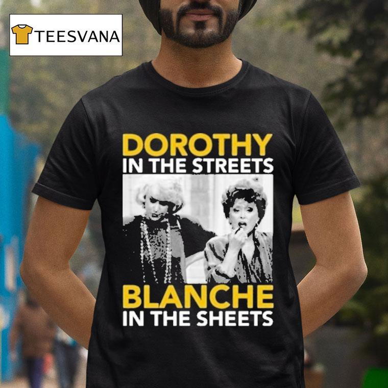 Golden Girls Dorothy In The Streets Blanche In The Sheets T Shirt Golden Girls Dorothy In The Streets Blanche In The Sheets T Shirt