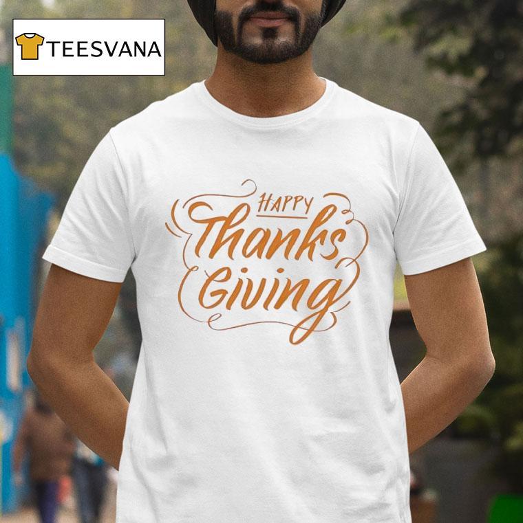 Happy Thanksgiving T Shirt Happy Thanksgiving T Shirt
