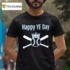 Happy Ye Day King Baseball T Shirt