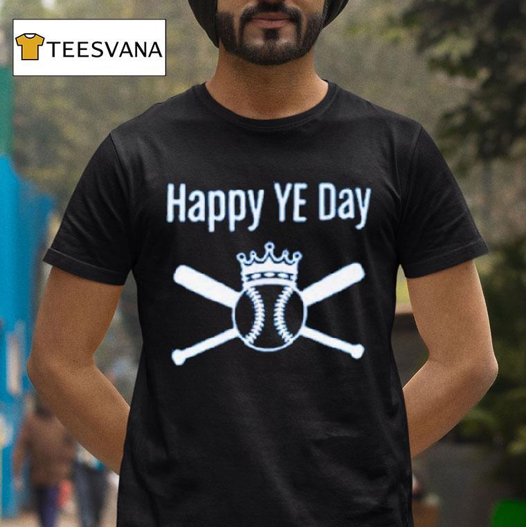 Happy Ye Day King Baseball T Shirt Happy Ye Day King Baseball T Shirt