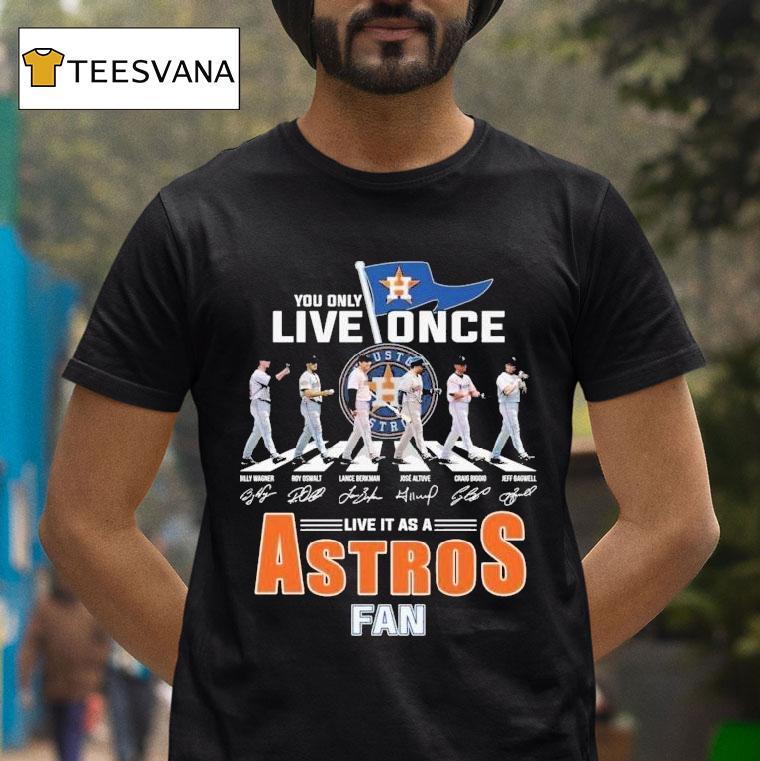 Houston Astros You Only Live Once Live It As An Astros Fan Road Abbey Signatures T Shirt Houston Astros You Only Live Once Live It As An Astros Fan Road Abbey Signatures T Shirt