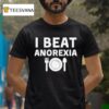 I Beat Anorexia T Shirt