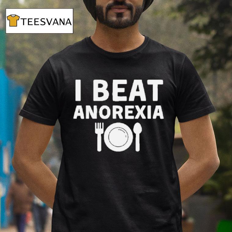 I Beat Anorexia T Shirt I Beat Anorexia T Shirt
