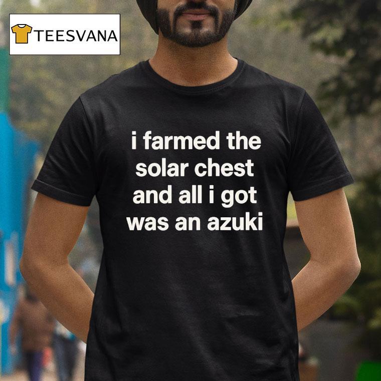 I Farmed The Solar Chest And All I Got Was An Azuki T Shirt I Farmed The Solar Chest And All I Got Was An Azuki T Shirt
