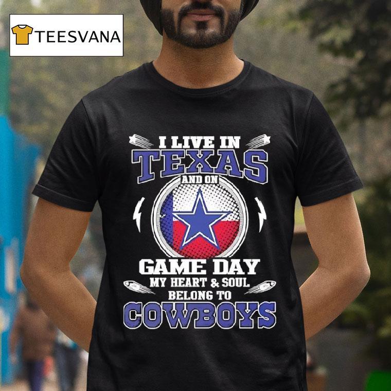 I Live In Texas And On Game Day My Heart Soul Belong To Dallas Cowboys T Shirt I Live In Texas And On Game Day My Heart Soul Belong To Dallas Cowboys T Shirt