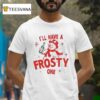 I Ll Have A Frosty One Merry Christmas T Shirt