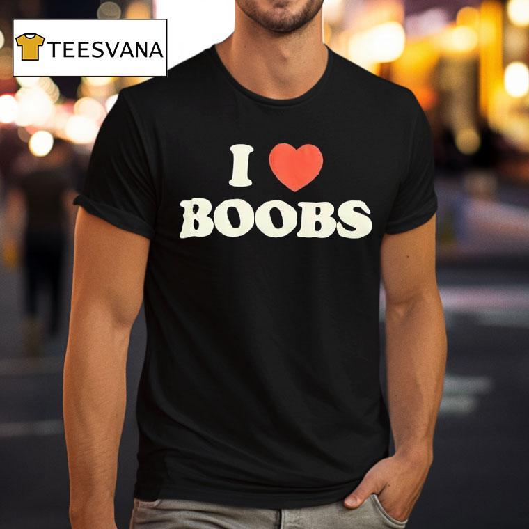 I Love Boobs T Shirt I Love Boobs T Shirt