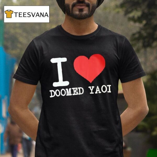 I Love Doomed Yaoi From Ever Dream Apparel T Shirt