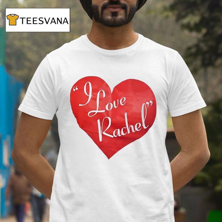 I Love Rachel T Shirt I Love Rachel T Shirt