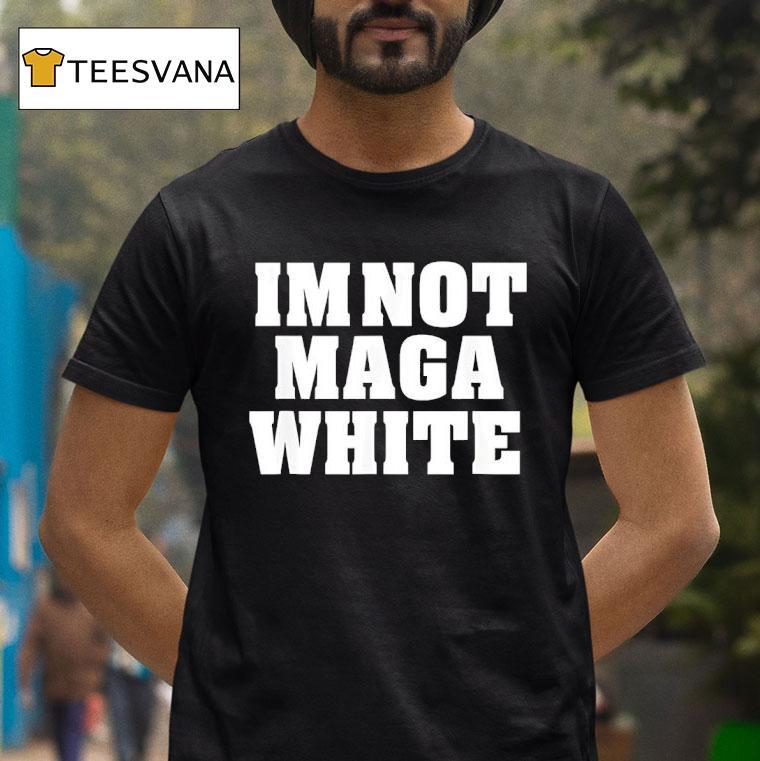 I M Not Maga White Tex T Shirt I M Not Maga White Tex T Shirt