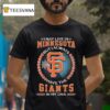 I May Live In Minnesota But I Alway Have The San Francisco Giants In My Dna T Shirt