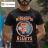 I May Live In Minnesota But I Always Have The San Francisco Giants In My Dna Logo T Shirt