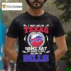 I May Live In Texas But On Game Day My Heart Soul Belong To Buffalo Bills T Shirt