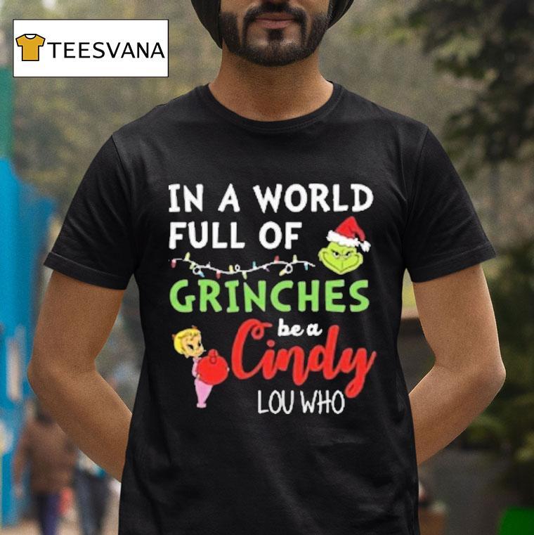 In A World Full Of Grinches Be A Cindy Lou Who T Shirt In A World Full Of Grinches Be A Cindy Lou Who T Shirt