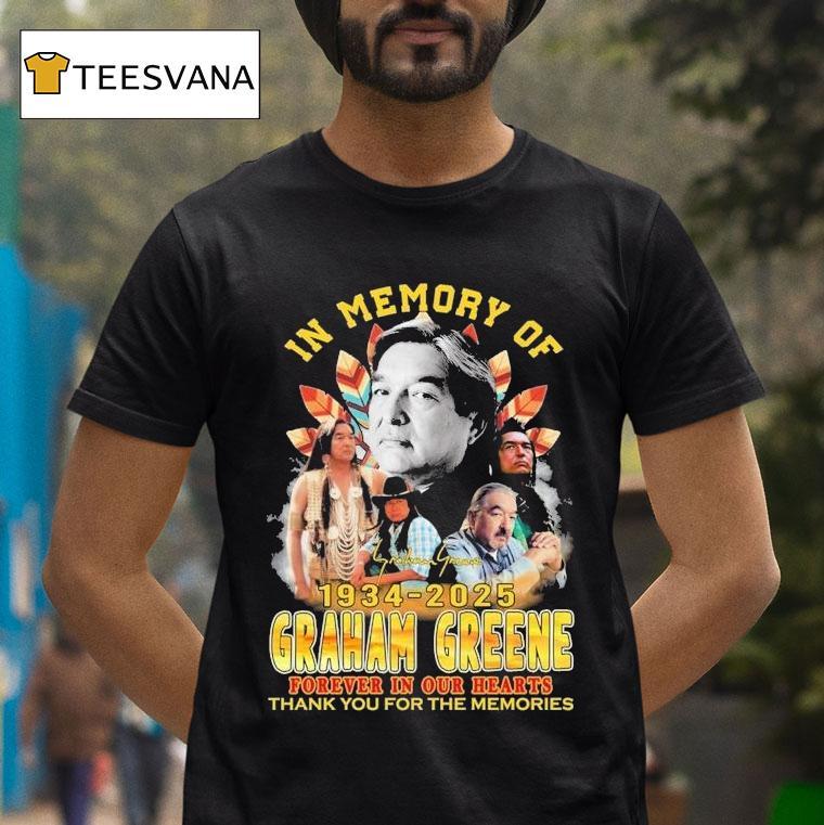 In Memory Of Graham Greene Forever In Our Hearts Thank You For The Memories T Shirt In Memory Of Graham Greene Forever In Our Hearts Thank You For The Memories T Shirt
