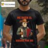 Jason Voorhees Me Dicen El Asesino Por Ahi T Shirt