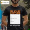 Job Application Funny Scary Halloween Costume Trick Or Trea T Shirt