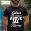 Justin Fields Wearing Jesus Is The Name Above All Names T Shirt