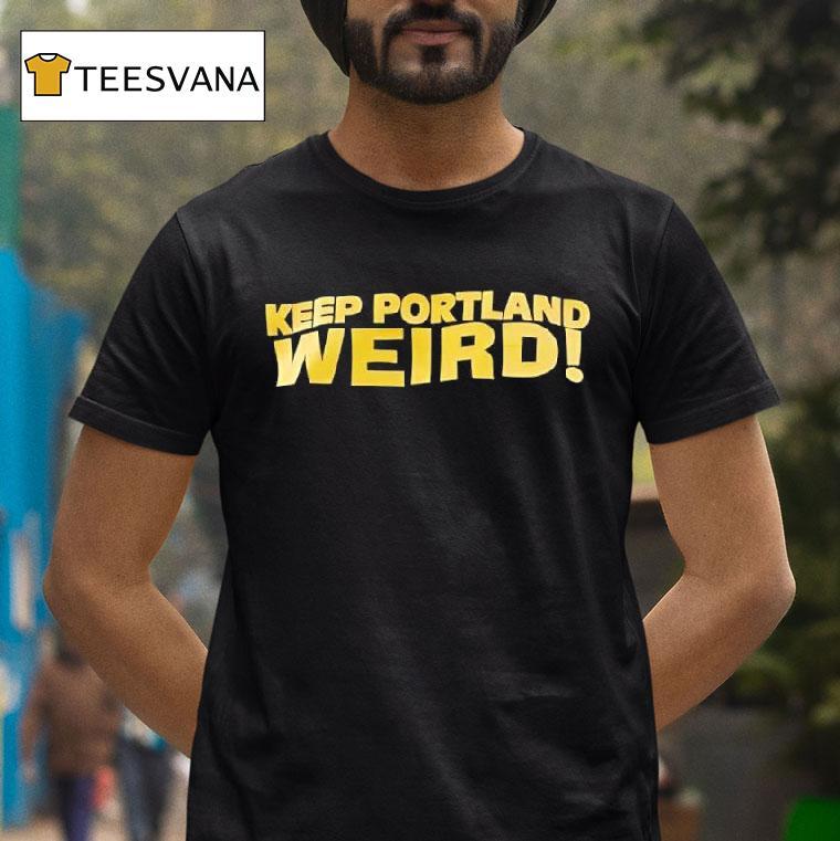 Keep Portland Weird T Shirt Keep Portland Weird T Shirt
