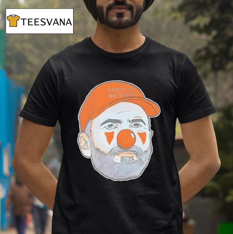Kevin Stefanski Clown Have To Be Better T Shirt Kevin Stefanski Clown Have To Be Better T Shirt
