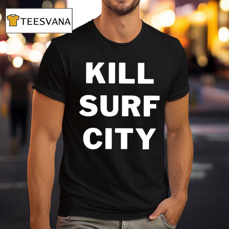 Kill Surf City T Shirt Kill Surf City T Shirt