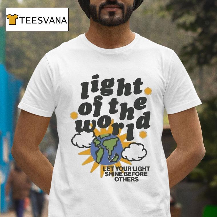 Light Of The World Let Your Light Shine Before Others T Shirt Light Of The World Let Your Light Shine Before Others T Shirt